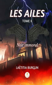 Les Ailes - Tome 2 Noir immoral【電子書籍】[ La?titia Burgun ]