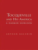 Tocqueville and His America: A Darker Horizon