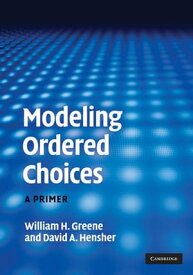 Modeling Ordered Choices A Primer【電子書籍】[ William H. Greene ]