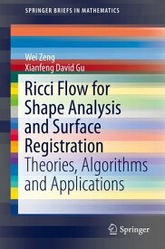 Ricci Flow for Shape Analysis and Surface Registration Theories, Algorithms and Applications【電子書籍】[ Xianfeng David Gu ]