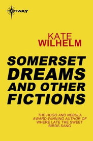 Somerset Dreams and Other Fictions【電子書籍】[ Kate Wilhelm ]