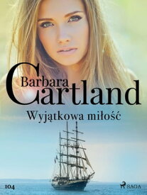 Wyj?tkowa mi?o?? - Ponadczasowe historie mi?osne Barbary Cartland【電子書籍】[ Barbara Cartland ]