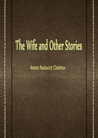 The Wife And Other Stories【電子書籍】[ Anton Pavlovich Chekhov ]