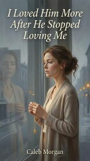 I Loved Him More After He Stopped Loving Me