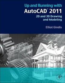 Up and Running with AutoCAD 2011 2D and 3D Drawing and Modeling【電子書籍】[ Elliot J. Gindis ]