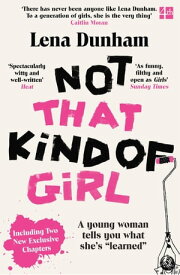 Not That Kind of Girl: A Young Woman Tells You What She’s “Learned”【電子書籍】[ Lena Dunham ]