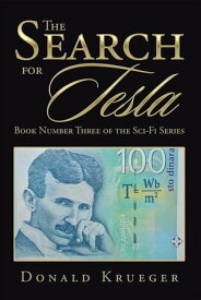 The Search for Tesla Book Number Three of the Sci-Fi Series【電子書籍】[ Donald Krueger ]