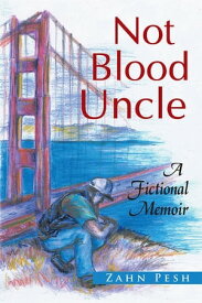 Not Blood Uncle A Fictional Memoir【電子書籍】[ Zahn Pesh ]