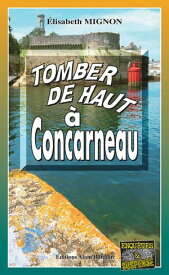 Tomber de haut a Concarneau Les OPJ Le M?tayer et Guillou - Tome 10【電子書籍】[ Elisabeth Mignon ]