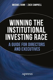 Winning the Institutional Investing Race A Guide for Directors and Executives【電子書籍】[ Michael Bunn ]