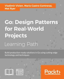 Go: Design Patterns for Real-World Projects【電子書籍】[ Vladimir Vivien ]