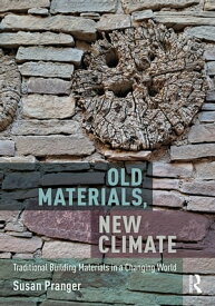 Old Materials, New Climate Traditional Building Materials in a Changing World【電子書籍】[ Susan Pranger ]