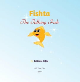 Fishta the Talking Fish【電子書籍】[ Tattiana T Kifile ]