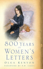 800 Years of Women's Letters【電子書籍】[ Olga Kenyon ]