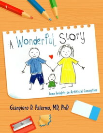 A Wonderful Story Some Insights on Artificial Conception【電子書籍】[ Gianpiero D. Palermo MD PhD ]