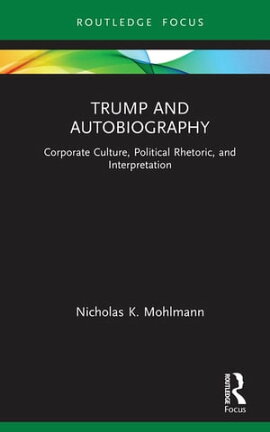 Trump and Autobiography Corporate Culture, Political Rhetoric, and Interpretation