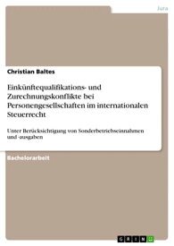 Eink?nftequalifikations- und Zurechnungskonflikte bei Personengesellschaften im internationalen Steuerrecht Unter Ber?cksichtigung von Sonderbetriebseinnahmen und -ausgaben【電子書籍】[ Christian Baltes ]