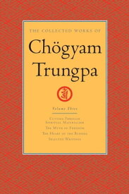 The Collected Works of Ch?gyam Trungpa: Volume 3 Cutting Through Spiritual Materialism; The Myth of Freedom; The Heart of the Bud dha; Selected Writings【電子書籍】[ Chogyam Trungpa ]