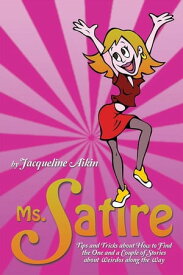 Ms. Satire Tips and Tricks About How to Find the One and a Couple of Stories About Weirdos Along the Way【電子書籍】[ Jacqueline Aikin ]