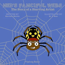 Ned's Fanciful Webs The Story of a Starving Artist【電子書籍】[ Harrison Martin ]