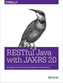RESTful Java with JAX-RS 2.0 Designing and Developing Distributed Web Services【電子書籍】[ Bill Burke ]
