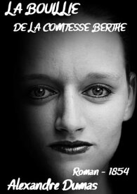 La Bouillie de La Comtesse Berthe ( Edition int?grale ) Illustr?【電子書籍】[ Alexandre Dumas ]