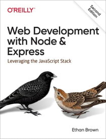 Web Development with Node and Express Leveraging the JavaScript Stack【電子書籍】[ Ethan Brown ]