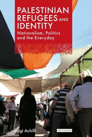 Palestinian Refugees and Identity Nationalism, Politics and the Everyday【電子書籍】[ Luigi Achilli ]