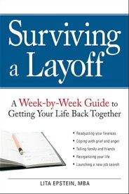 Surviving a Layoff A Week-by-Week Guide to Getting Your Life Back Together【電子書籍】[ Lita Epstein ]