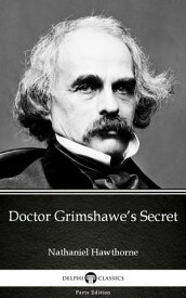Doctor Grimshawe’s Secret by Nathaniel Hawthorne - Delphi Classics (Illustrated)【電子書籍】[ Nathaniel Hawthorne ]