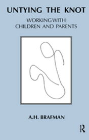 Untying the Knot Working with Children and Parents【電子書籍】[ A.H. Brafman ]