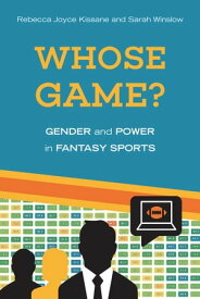 Whose Game? Gender and Power in Fantasy Sports【電子書籍】[ Rebecca Joyce Kissane ]