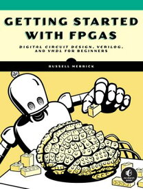Getting Started with FPGAs Digital Circuit Design, Verilog, and VHDL for Beginners【電子書籍】[ Russell Merrick ]