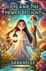 Eilis and the Power of Light【電子書籍】[ Sarah Lee ]