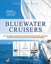 Bluewater Cruisers: A By-The-Numbers Compilation of Seaworthy, Offshore-Capable Fiberglass Monohull Production Sailboats by North American Designers A Guide to Seaworthy, Offshore-Capable Monohull Sailboats【電子書籍】[ David Bennett Laing ]