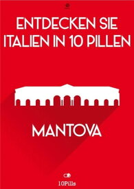 Entdecken Sie Italien in 10 Pillen - Mantova【電子書籍】[ Enw European New Multimedia Technologies ]