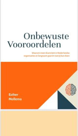 Onbewuste Vooroordelen Waarom meer diversiteit in Nederlandse organisaties zo langzaam gaat en wat jij er aan kan doen【電子書籍】[ Esther Mollema ]