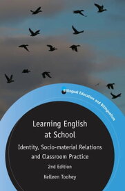 Learning English at School Identity, Socio-material Relations and Classroom Practice【電子書籍】[ Dr. Kelleen Toohey ]