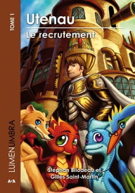 Utenau - Le recrutement Utenau - Le recrutement【電子書籍】[ St?phan Bilodeau ]