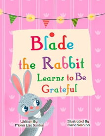 Blade the Rabbit Learns to Be Grateful (Gratitude Story for Children)【電子書籍】[ Mona Liza Santos ]