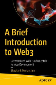 A Brief Introduction to Web3 Decentralized Web Fundamentals for App Development【電子書籍】[ Shashank Mohan Jain ]