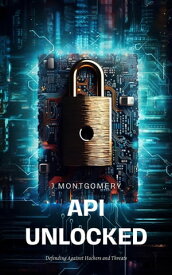 APIs Unlocked【電子書籍】[ Josh Montgomery ]