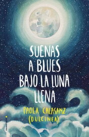 Suenas a blues bajo la luna llena (Bilog?a Luna 1)【電子書籍】[ Paola Calasanz ]