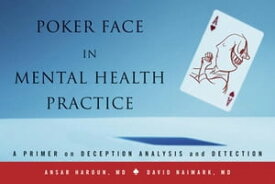 Poker Face in Mental Health Practice: A Primer on Deception Analysis and Detection【電子書籍】[ Ansar Haroun ]