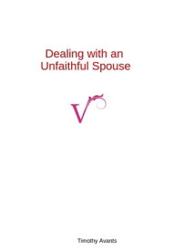 Dealing with an Unfaithful Spouse【電子書籍】[ Timothy Avants ]