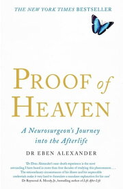 Proof of Heaven A Neurosurgeon's Journey into the Afterlife【電子書籍】[ Dr Eben Alexander III ]