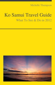 Ko Samui, Thailand Travel Guide What To See & Do【電子書籍】[ Michelle Thompson ]