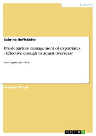 Pre-departure management of expatriates - Effective enough to adjust overseas? An expatriate view【電子書籍】[ Sabrina Hoffst?dte ]