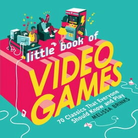 Little Book of Video Games 70 Classics That Everyone Should Know and Play【電子書籍】[ Melissa Brinks ]
