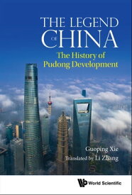 Legend Of China, The: The History Of Pudong Development【電子書籍】[ Guoping Xie ]